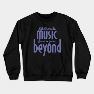 Let There be Music from Regions Beyond! Crewneck Sweatshirt